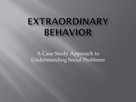 A Case Study Approach to Understanding Social Problems.