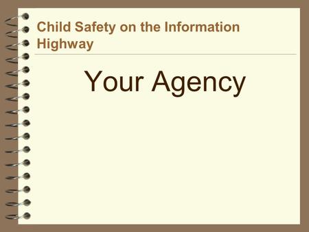 Child Safety on the Information Highway Your Agency.