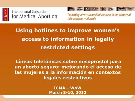 Using hotlines to improve women’s access to information in legally restricted settings Líneas telefónicas sobre misoprostol para un aborto seguro: mejorando.