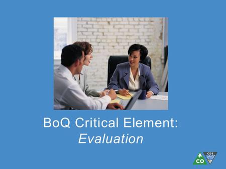 BoQ Critical Element: Evaluation. 49. Students and staff are surveyed about PBIS 50. Students and staff can identify expectations and rules 51. Staff.