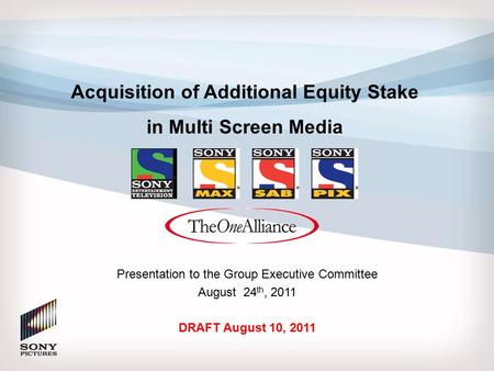 DRAFT Acquisition of Additional Equity Stake in Multi Screen Media Presentation to the Group Executive Committee August 24 th, 2011 DRAFT August 10, 2011.