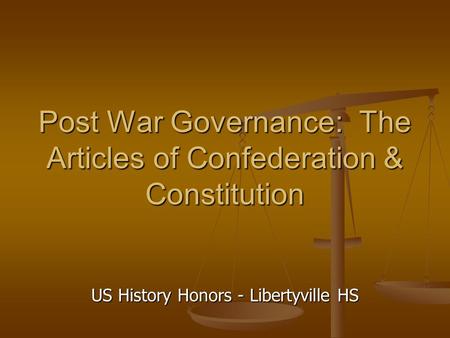 Post War Governance: The Articles of Confederation & Constitution