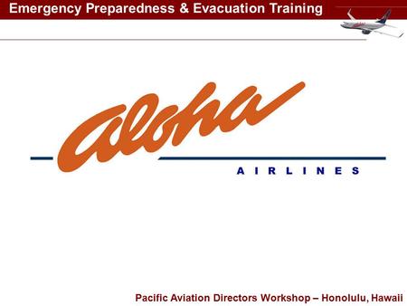 Pacific Aviation Directors Workshop – Honolulu, Hawaii Emergency Preparedness & Evacuation Training.