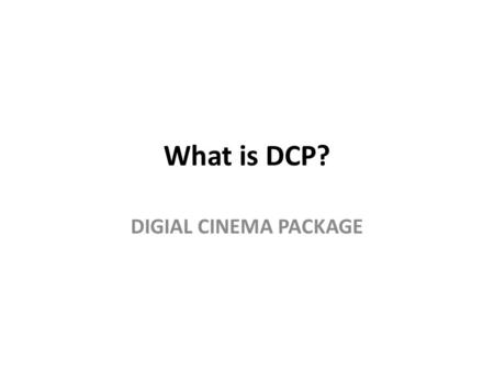 What is DCP? DIGIAL CINEMA PACKAGE. Answer: A DCP, or Digital Cinema Package, is a set of specially encoded files that has become a worldwide standard.