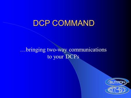 DCP COMMAND …bringing two-way communications to your DCPs.