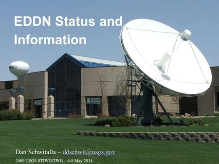 1 EDDN Status and Information Dan Schwitalla – 2009 USGS STIWG/TWG – 6-8 May 2014.