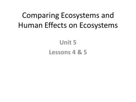 Comparing Ecosystems and Human Effects on Ecosystems