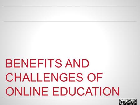 BENEFITS AND CHALLENGES OF ONLINE EDUCATION. WELCOME o Facilitator name Position at university Contact info.
