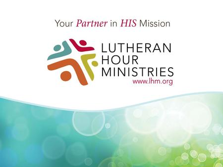 Who is Lutheran Hour Ministries? Leading global evangelism ministry that is on the frontiers of communicating the Good News to a lost and hurting world.