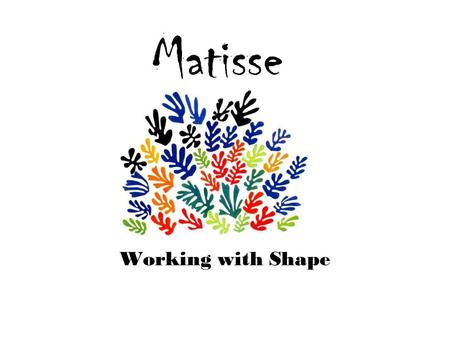 Matisse Working with Shape.