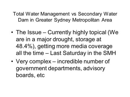 Total Water Management vs Secondary Water Dam in Greater Sydney Metropolitan Area The Issue – Currently highly topical (We are in a major drought, storage.