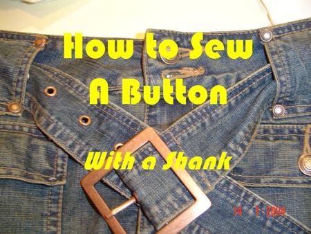 How to Sew A Button With a Shank. There are three types of Buttons Buttons with two holes Buttons with four holes Buttons with a hard shank For Buttons.