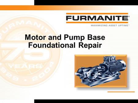1Furmanite Confidential - 1/9/04 Motor and Pump Base Foundational Repair.