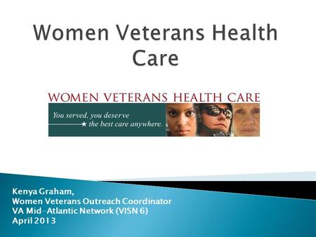 Kenya Graham, Women Veterans Outreach Coordinator VA Mid-Atlantic Network (VISN 6) April 2013.