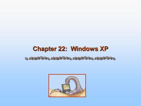 Chapter 22: Windows XP. 22.2 Silberschatz, Galvin and Gagne ©2005 Operating System Concepts – 7 th Edition, Feb 6, 2005 Module 22: Windows XP 22.1 - History.