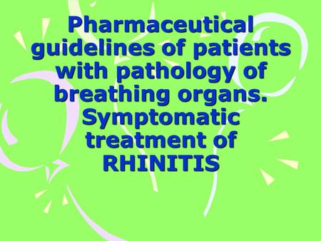 Pharmaceutical guidelines of patients with pathology of breathing organs. Symptomatic treatment of RHINITIS.