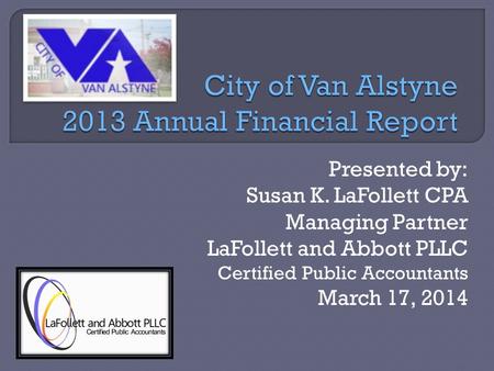 Presented by: Susan K. LaFollett CPA Managing Partner LaFollett and Abbott PLLC Certified Public Accountants March 17, 2014.