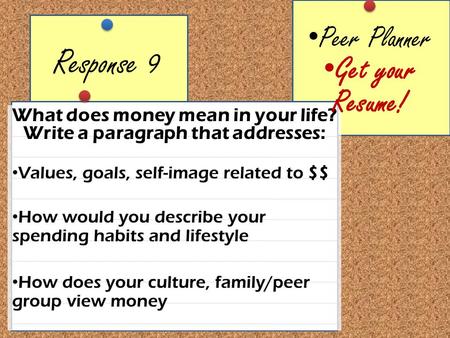 Response 9 What does money mean in your life? Write a paragraph that addresses: Values, goals, self-image related to $$ How would you describe your spending.