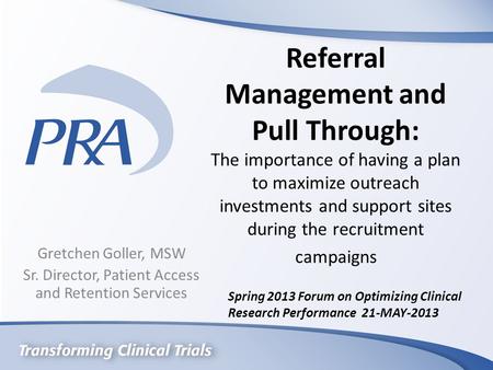 Referral Management and Pull Through: The importance of having a plan to maximize outreach investments and support sites during the recruitment campaigns.