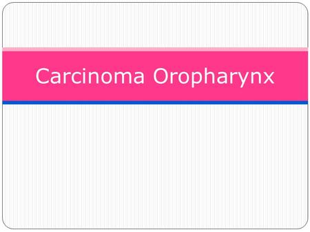 Carcinoma Oropharynx.