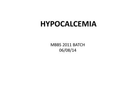 HYPOCALCEMIA MBBS 2011 BATCH 06/08/14. CALCIUM Total body calcium content- 1-2 kg 99% of it is within the bone in the form of hydroxyapatite It is present.