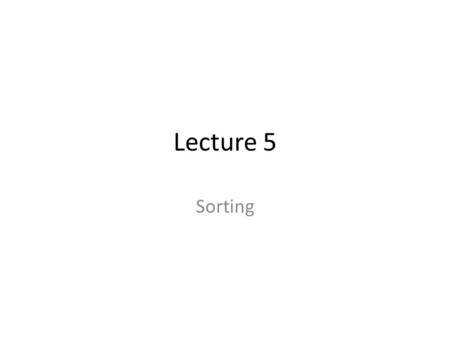 Lecture 5 Sorting. Overview Mathematical Definition.