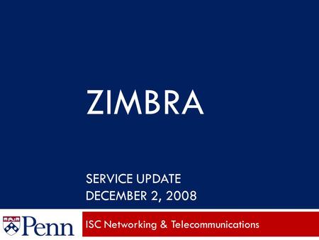 ZIMBRA SERVICE UPDATE DECEMBER 2, 2008 ISC Networking & Telecommunications.