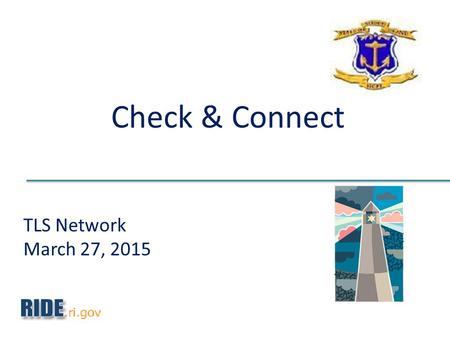 TLS Network March 27, 2015 Check & Connect. Purpose of Consent Decree What Have we Accomplished? Where we are/ FAQ “Tips” for Completing The Career Development.