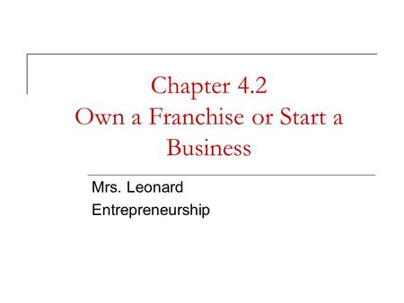 Chapter 4.2 Own a Franchise or Start a Business