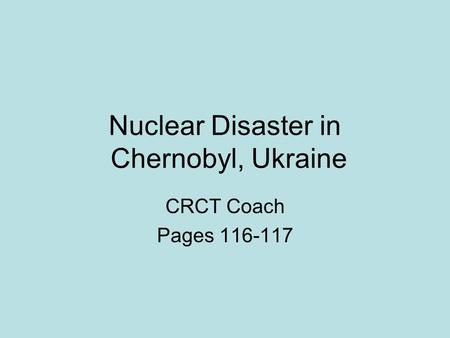 Nuclear Disaster in Chernobyl, Ukraine CRCT Coach Pages 116-117.