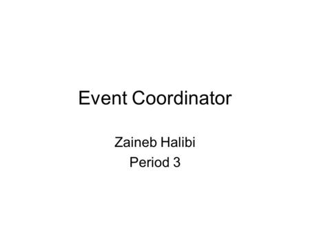 Event Coordinator Zaineb Halibi Period 3. Brief Description A event coordinator is responsible for coordinating events, including planning menus, booking.