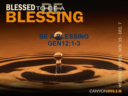 BE A BLESSING GEN12:1-3. INTRODUCTION The World – CONDEMNATION The Abraham Blessing – BIBLICAL BLESSING GOD- COMMITTED TO BLESS ABRAHAM BLESSING- A NEW.