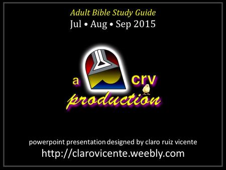 Adult Bible Study Guide Jul Aug Sep 2015 Adult Bible Study Guide Jul Aug Sep 2015 powerpoint presentation designed by claro ruiz vicente