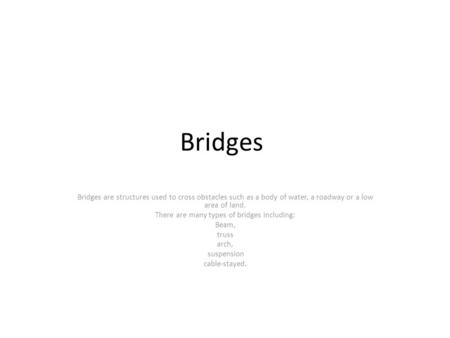There are many types of bridges including: