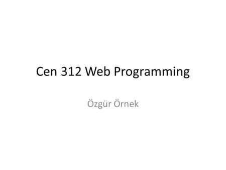 Cen 312 Web Programming Özgür Örnek.