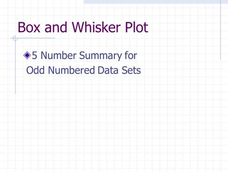 Box and Whisker Plot 5 Number Summary for Odd Numbered Data Sets.