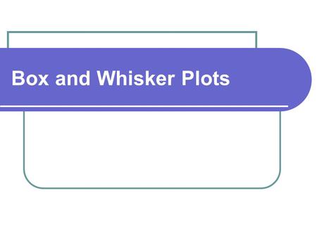 Box and Whisker Plots. Order numbers 3, 5, 4, 2, 1, 6, 8, 11, 14, 13, 6, 9, 10, 7 First, order your numbers from least to greatest: 1, 2, 3, 4, 5, 6,