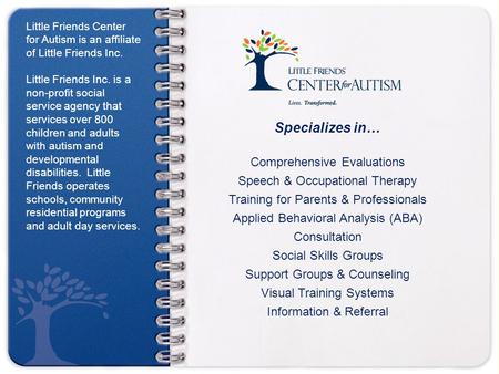 Specializes in… Comprehensive Evaluations Speech & Occupational Therapy Training for Parents & Professionals Applied Behavioral Analysis (ABA) Consultation.