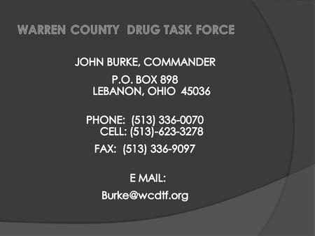  Commander, Warren County, Ohio, Drug Task Force  Coordinator- Southwestern Ohio HIDTA Major Case Initiative  President-National Association of Drug.