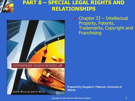 Copyright © 2004 McGraw-Hill Ryerson Limited 1 PART 8 – SPECIAL LEGAL RIGHTS AND RELATIONSHIPS  Chapter 33 – Intellectual Property, Patents, Trademarks,