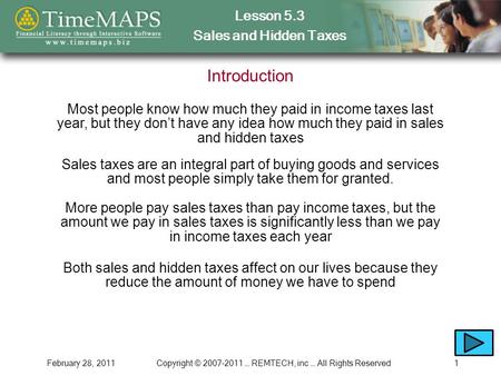 Lesson 5.3 Sales and Hidden Taxes February 28, 2011Copyright © 2007-2011 … REMTECH, inc … All Rights Reserved1 Introduction Most people know how much they.