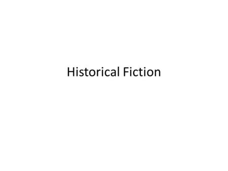 Historical Fiction. Historical Fiction Defined One way to think about this genre is to think of Historical Fiction as the Realistic Fiction of the past.
