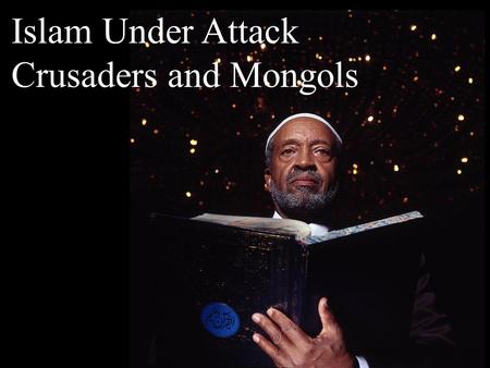 Islam Under Attack Crusaders and Mongols. 1.Background to Conflict 2.Presentation 3.Making Sense of the Crusades 4.Impact on Islam and Christianity.