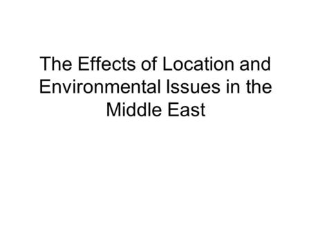 The Effects of Location and Environmental Issues in the Middle East