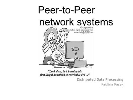 Peer-to-Peer network systems Distributed Data Processing Paulina Pasek.
