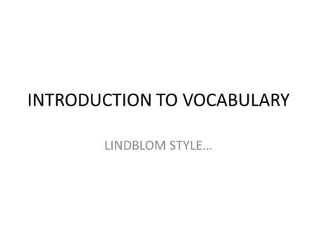 INTRODUCTION TO VOCABULARY LINDBLOM STYLE…. At Lindblom, we study Greek and Latin roots for two primary reasons… 1)To give you an essential ‘word attack’