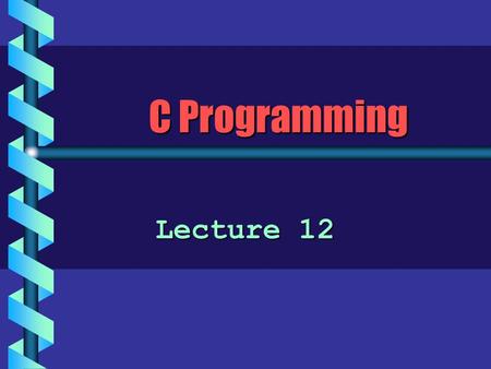 C Programming Lecture 12. The Compound Statement b A compound statement is a series of declarations and statements surrounded by braces. b A compound.