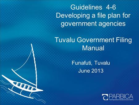 Guidelines 4-6 Developing a file plan for government agencies Tuvalu Government Filing Manual Funafuti, Tuvalu June 2013 There are three guidelines in.