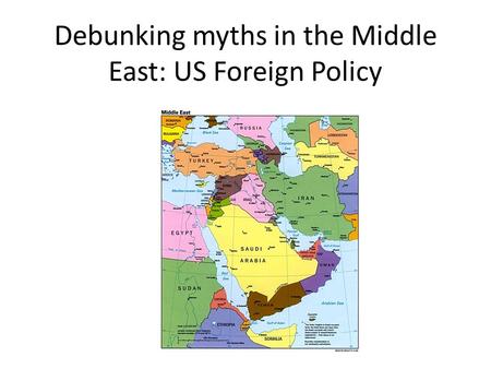 Debunking myths in the Middle East: US Foreign Policy.