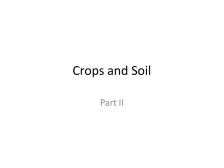 Crops and Soil Part II. Enduring Understanding Students will understand that Agricultural production has kept pace with population increases primarily.